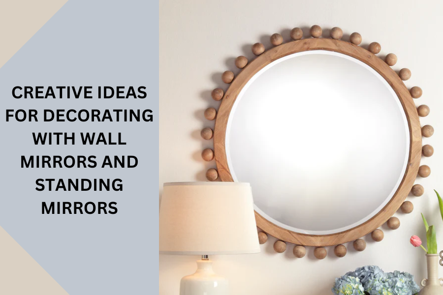 Creative Ideas for Decorating With Wall Mirrors And Standing Mirrors