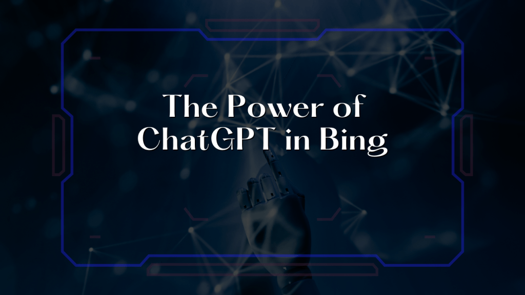 The Power of ChatGPT in Bing