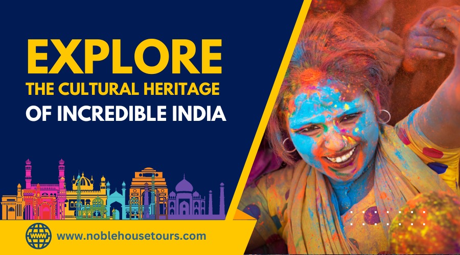 Explore The Cultural Heritage Of Incredible India